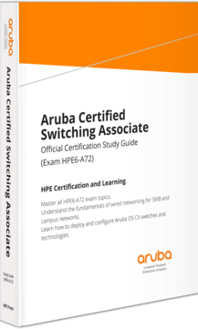 Aruba Certified Switching Associate (HPE6-A72) Study Guide
